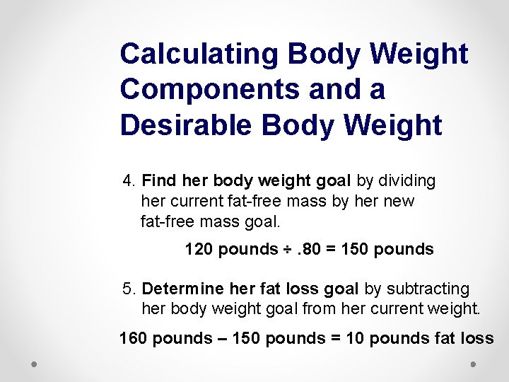 Calculating Body Weight Components and a Desirable Body Weight 4. Find her body weight