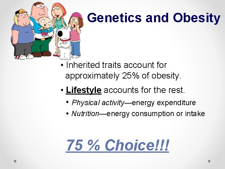 Genetics and Obesity • Inherited traits account for approximately 25% of obesity. • Lifestyle