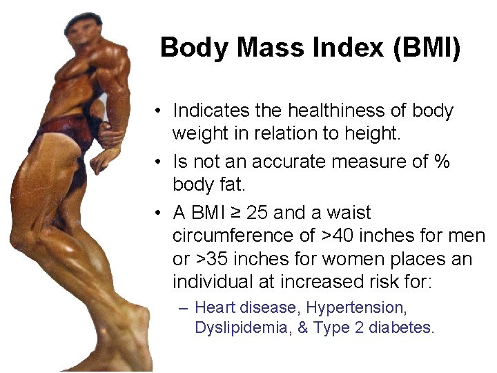 Body Mass Index (BMI) • Indicates the healthiness of body weight in relation to