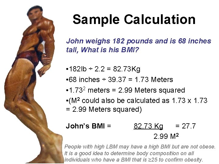 Sample Calculation John weighs 182 pounds and is 68 inches tall, What is his