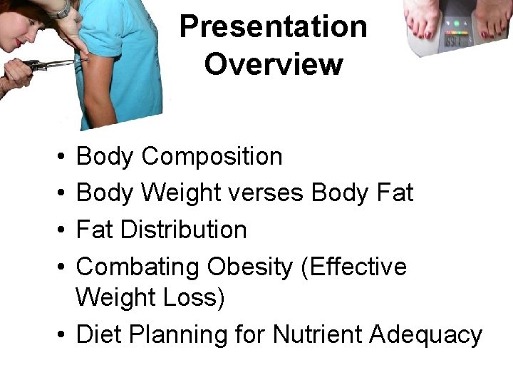 Presentation Overview • • Body Composition Body Weight verses Body Fat Distribution Combating Obesity