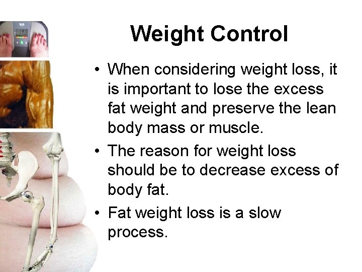 Weight Control • When considering weight loss, it is important to lose the excess