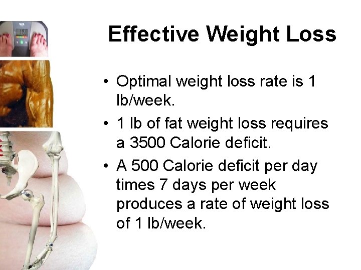 Effective Weight Loss • Optimal weight loss rate is 1 lb/week. • 1 lb
