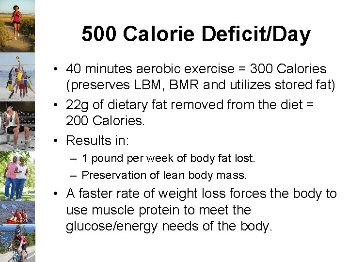 500 Calorie Deficit/Day • 40 minutes aerobic exercise = 300 Calories (preserves LBM, BMR