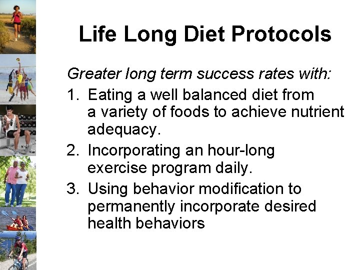 Life Long Diet Protocols Greater long term success rates with: 1. Eating a well