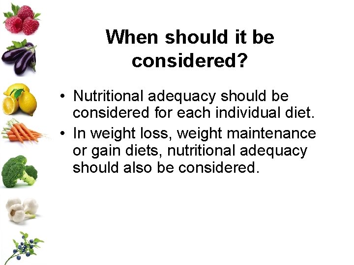 When should it be considered? • Nutritional adequacy should be considered for each individual