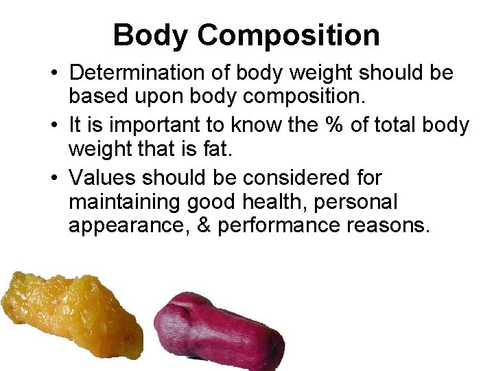 Body Composition • Determination of body weight should be based upon body composition. •