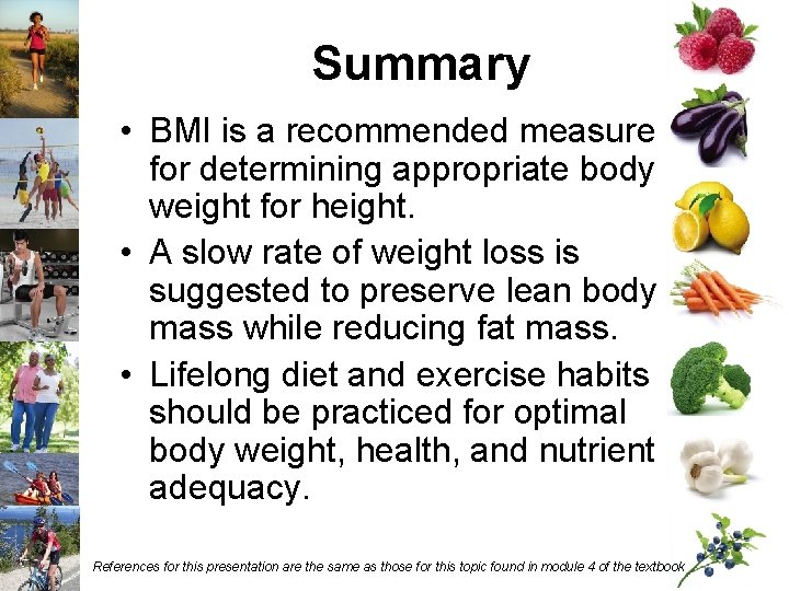 Summary • BMI is a recommended measure for determining appropriate body weight for height.