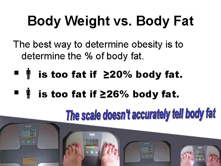 Body Weight vs. Body Fat The best way to determine obesity is to determine