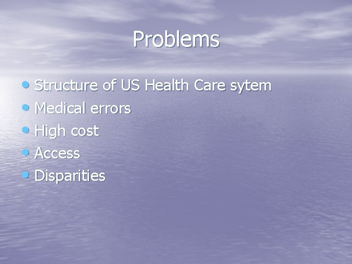 Problems • Structure of US Health Care sytem • Medical errors • High cost