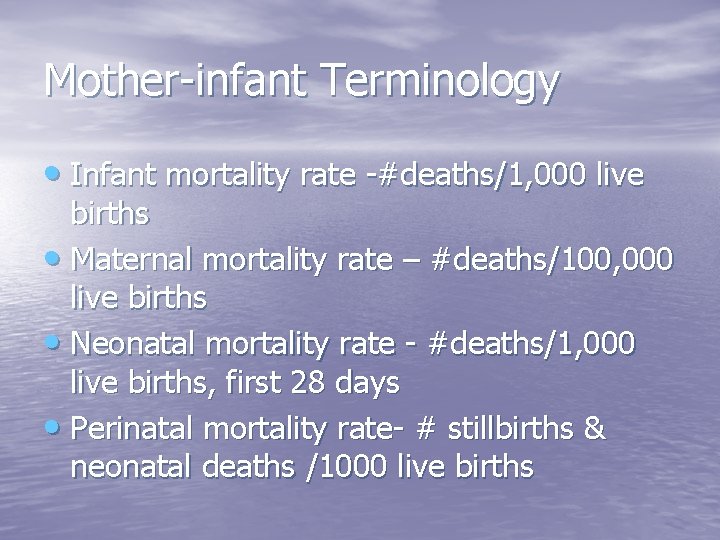 Mother-infant Terminology • Infant mortality rate -#deaths/1, 000 live births • Maternal mortality rate