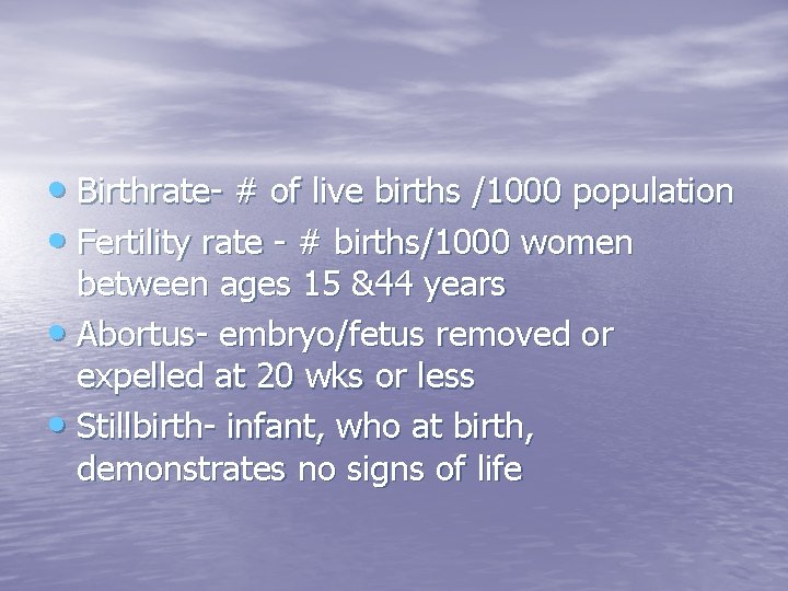  • Birthrate- # of live births /1000 population • Fertility rate - #