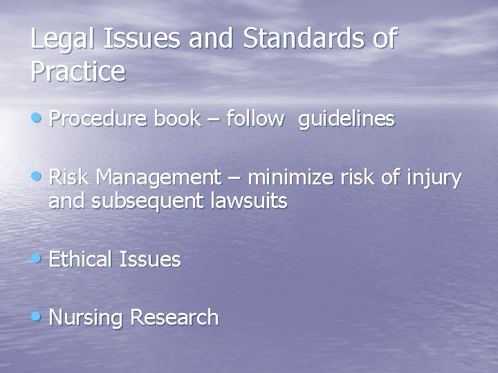 Legal Issues and Standards of Practice • Procedure book – follow guidelines • Risk