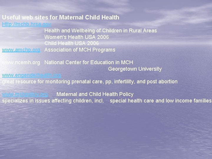 Useful web sites for Maternal Child Health Http: //mchb. hrsa. gov Health and Wellbeing
