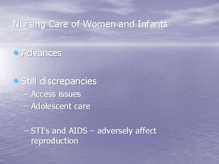 Nursing Care of Women and Infants • Advances • Still discrepancies – Access issues