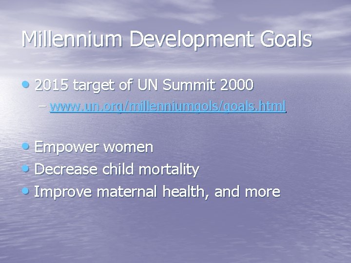 Millennium Development Goals • 2015 target of UN Summit 2000 – www. un. org/millenniumgols/goals.