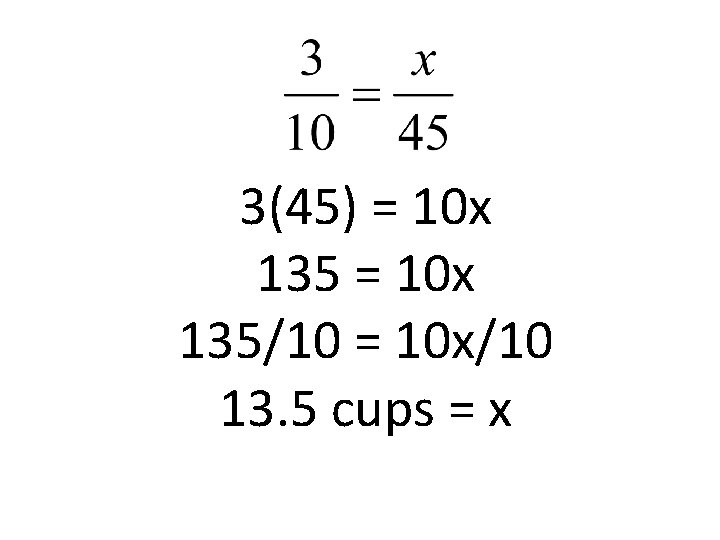 3(45) = 10 x 135/10 = 10 x/10 13. 5 cups = x 