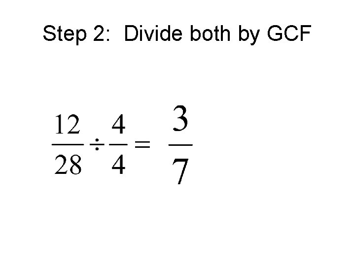 Step 2: Divide both by GCF 