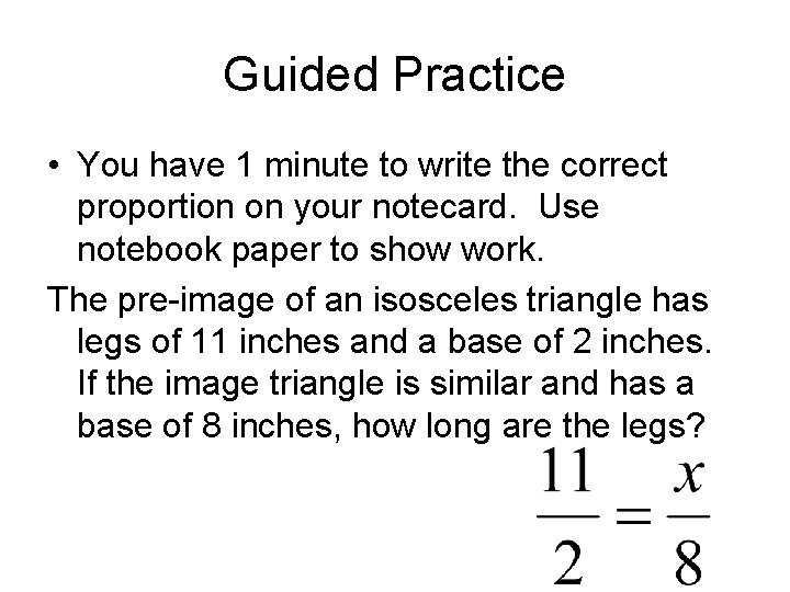 Guided Practice • You have 1 minute to write the correct proportion on your