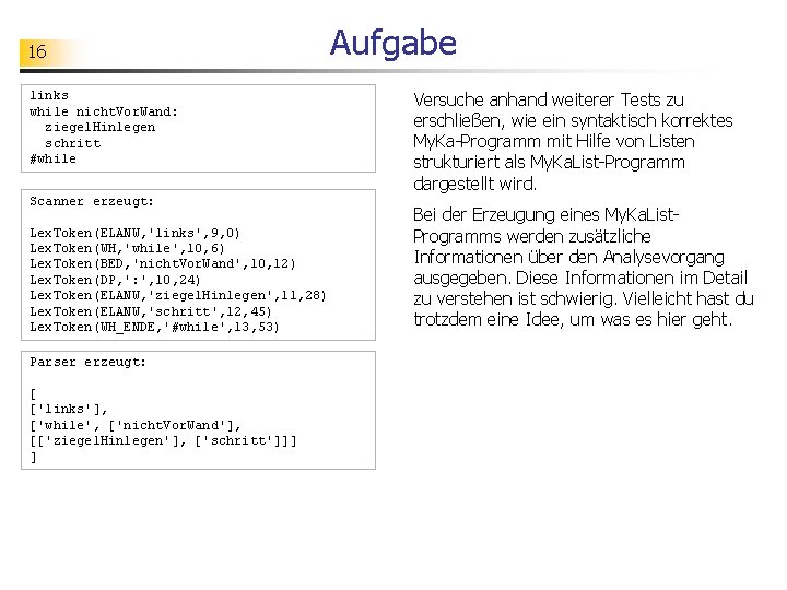 16 links while nicht. Vor. Wand: ziegel. Hinlegen schritt #while Scanner erzeugt: Lex. Token(ELANW,