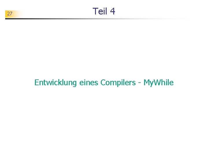 27 Teil 4 Entwicklung eines Compilers - My. While 