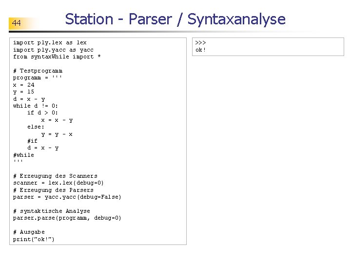 44 Station - Parser / Syntaxanalyse import ply. lex as lex import ply. yacc