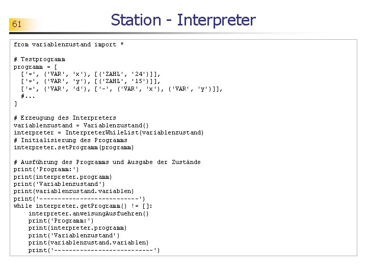 61 Station - Interpreter from variablenzustand import * # Testprogramm = [ ['=', ('VAR',