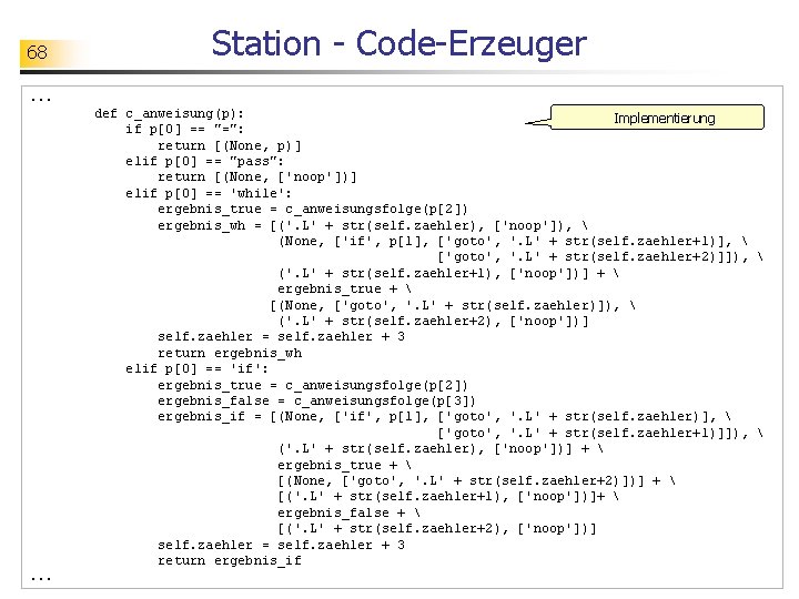 68 Station - Code-Erzeuger . . . def c_anweisung(p): Implementierung if p[0] == "=":