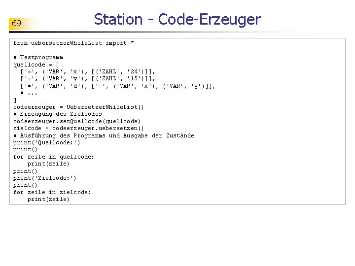 69 Station - Code-Erzeuger from uebersetzer. While. List import * # Testprogramm quellcode =