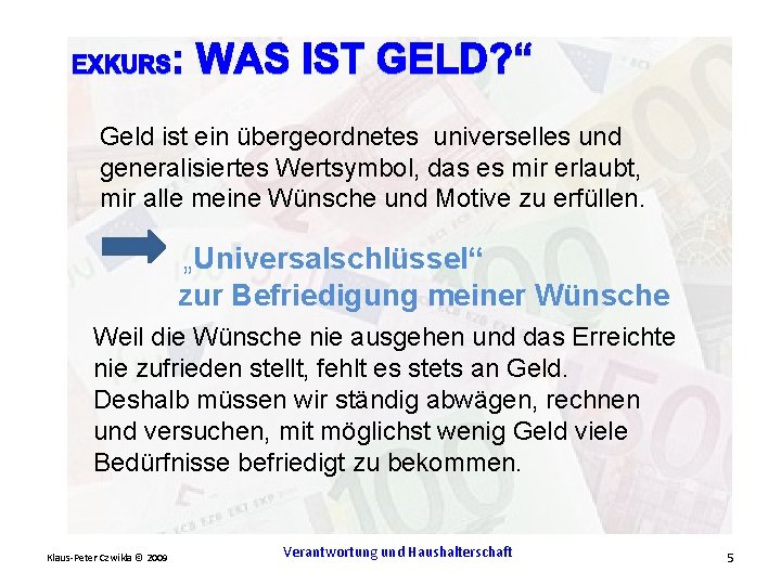 Geld ist ein übergeordnetes universelles und generalisiertes Wertsymbol, das es mir erlaubt, mir alle