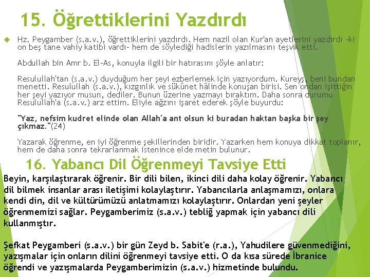 15. Öğrettiklerini Yazdırdı Hz. Peygamber (s. a. v. ), öğrettiklerini yazdırdı. Hem nazil olan