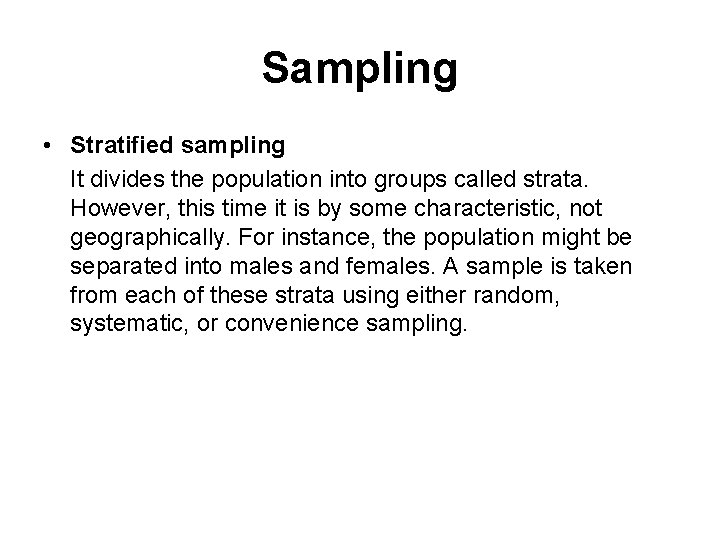 Sampling • Stratified sampling It divides the population into groups called strata. However, this