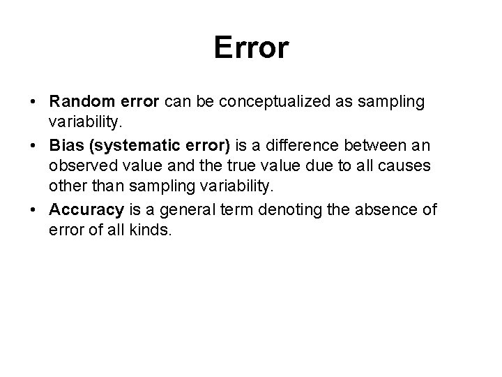 Error • Random error can be conceptualized as sampling variability. • Bias (systematic error)