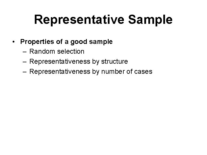 Representative Sample • Properties of a good sample – Random selection – Representativeness by