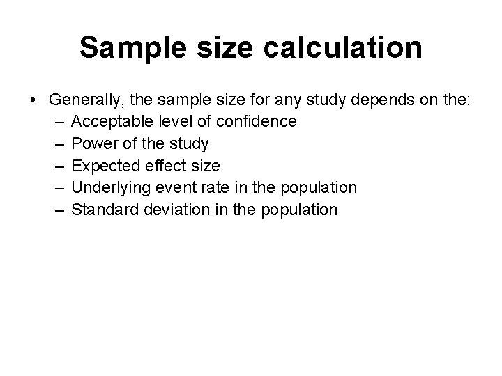 Sample size calculation • Generally, the sample size for any study depends on the: