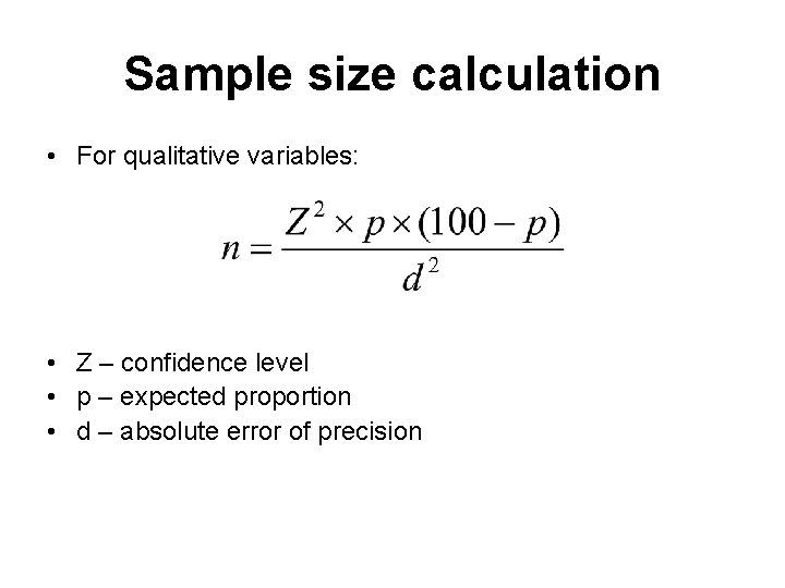 Sample size calculation • For qualitative variables: • Z – confidence level • p