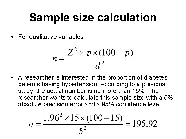 Sample size calculation • For qualitative variables: • A researcher is interested in the