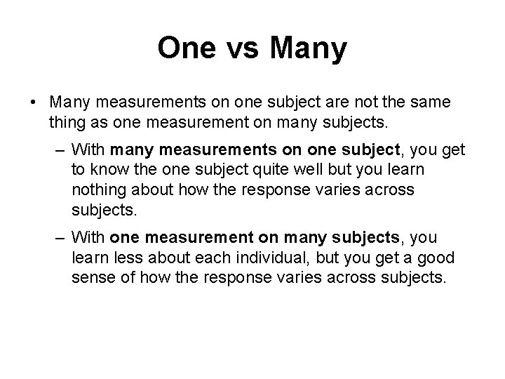 One vs Many • Many measurements on one subject are not the same thing