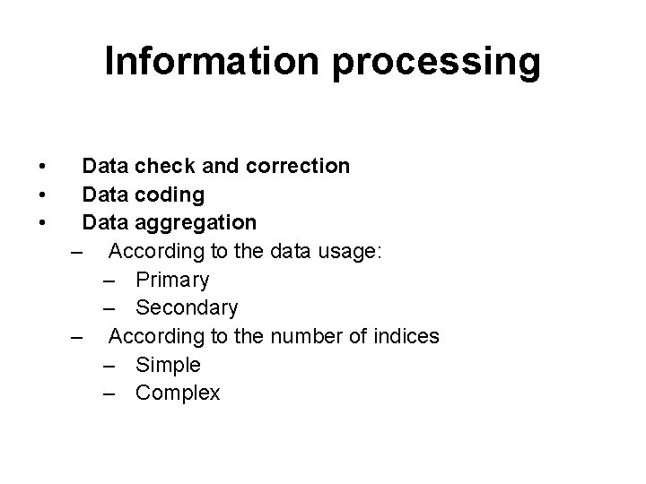 Information processing • • • Data check and correction Data coding Data aggregation –