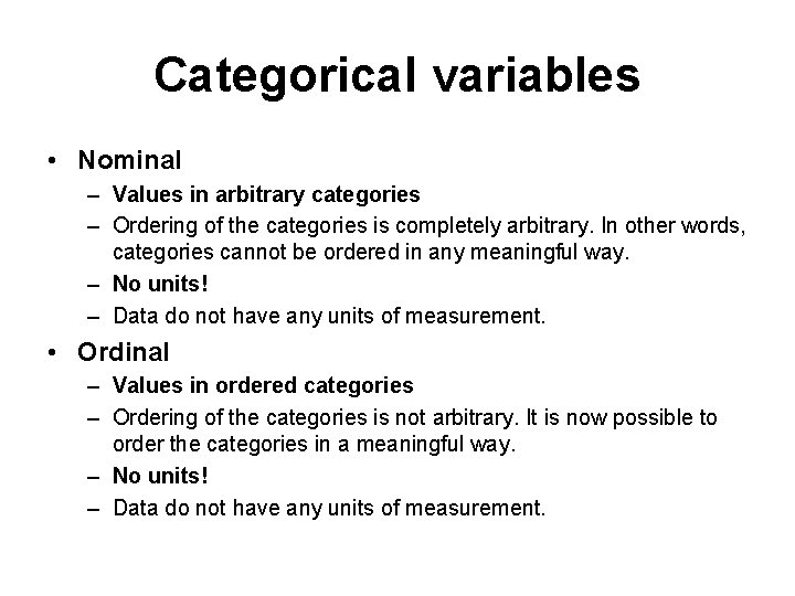 Categorical variables • Nominal – Values in arbitrary categories – Ordering of the categories