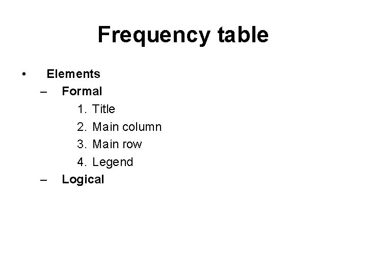 Frequency table • Elements – Formal 1. Title 2. Main column 3. Main row
