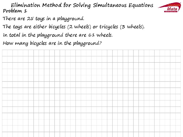 Elimination Method for Solving Simultaneous Equations Problem 1 There are 25 toys in a