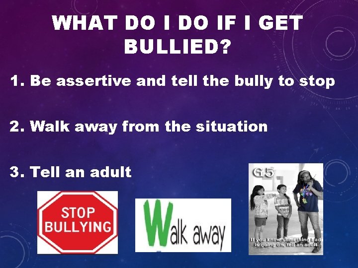 WHAT DO IF I GET BULLIED? 1. Be assertive and tell the bully to