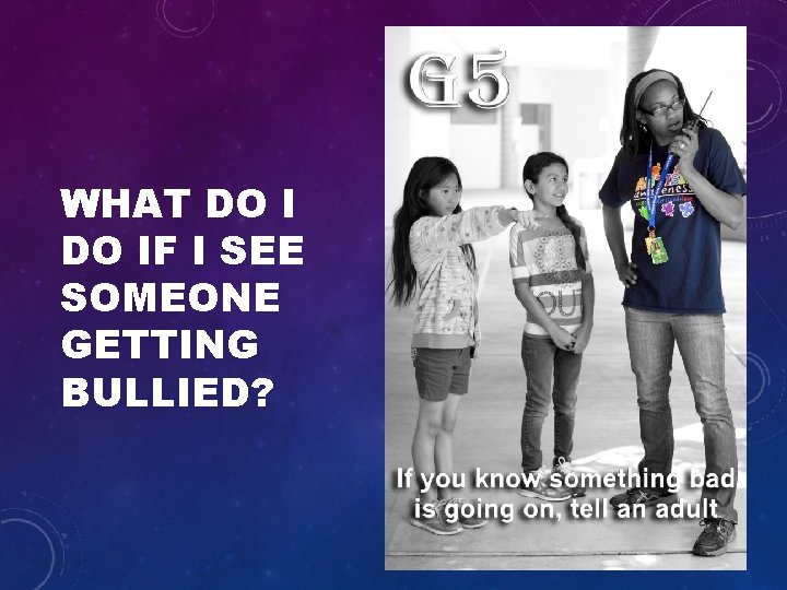 WHAT DO IF I SEE SOMEONE GETTING BULLIED? 