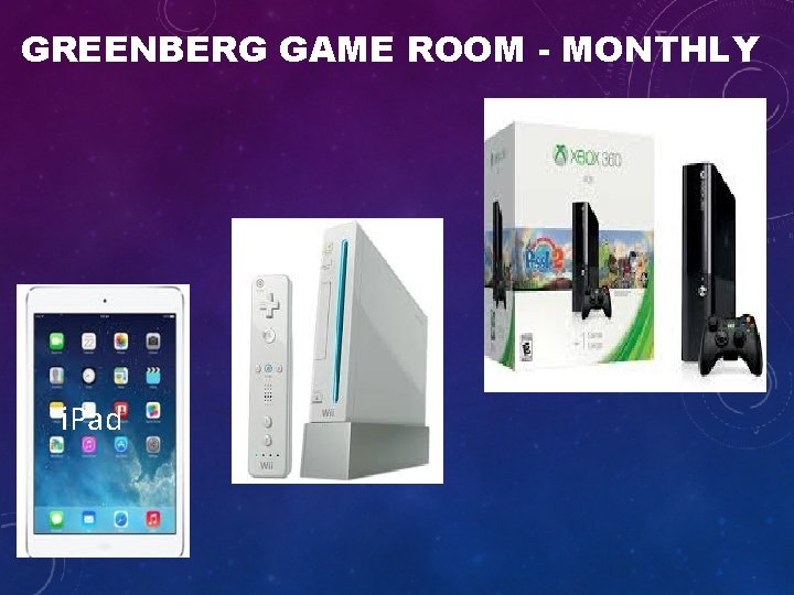 GREENBERG GAME ROOM - MONTHLY i. Pad 