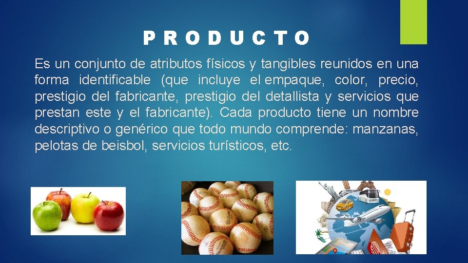 PRODUCTO Es un conjunto de atributos físicos y tangibles reunidos en una forma identificable