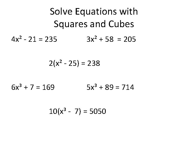 Solve Equations with Squares and Cubes 4 x² - 21 = 235 3 x²