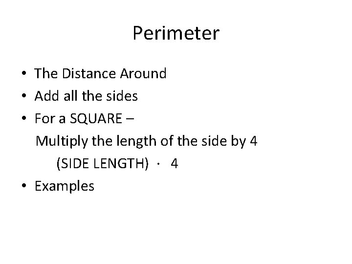 Perimeter • The Distance Around • Add all the sides • For a SQUARE