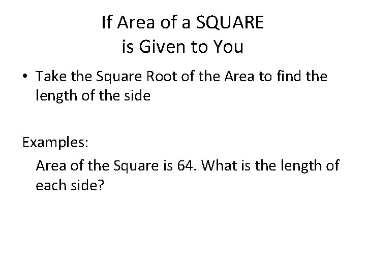 If Area of a SQUARE is Given to You • Take the Square Root