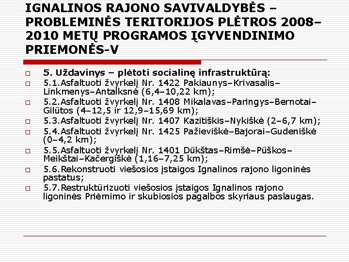 IGNALINOS RAJONO SAVIVALDYBĖS – PROBLEMINĖS TERITORIJOS PLĖTROS 2008– 2010 METŲ PROGRAMOS ĮGYVENDINIMO PRIEMONĖS-V o